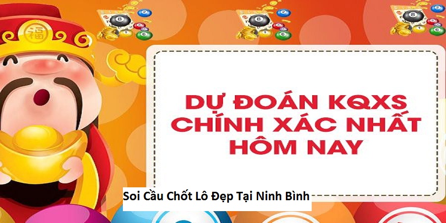 Soi Cầu Chốt Lô Đẹp Tại Ninh Bình